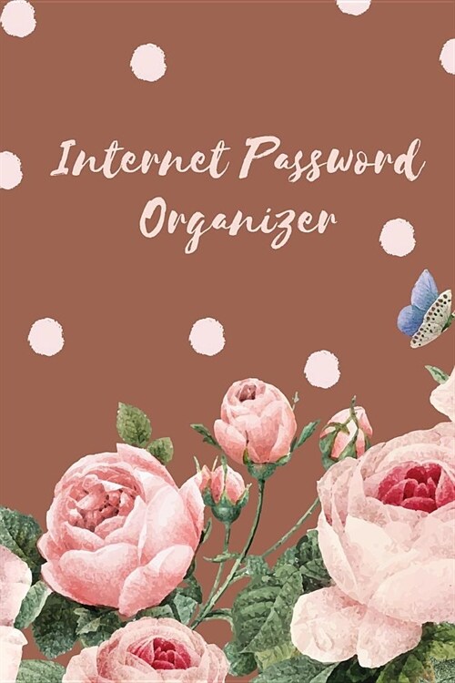 Internet Password Organizer: Pretty Rose Cover, the Personal Internet Address, Premium Journal Keep Track of Usernames, Passwords, Web Addresses 6 (Paperback)