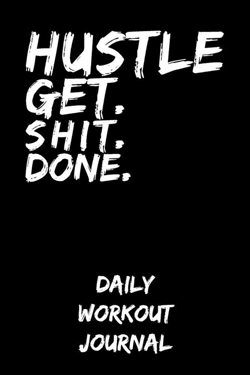 Hustle - Get Shit Done: Daily Workout Journal (Paperback)