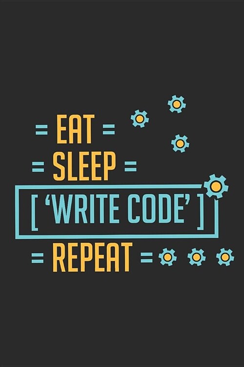 Eat Sleep Write Code Repeat: Notebook Journal Handlettering Logbook 110 Pages 6 X 9 Programmer Journal I Programmer Book I Programmer Gift I Record (Paperback)