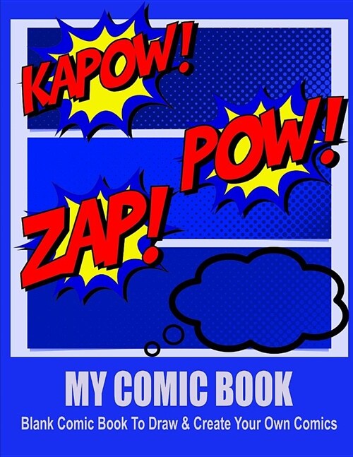My Comic Book. Blank Comic Book to Draw & Create Your Own Comics. (Paperback)