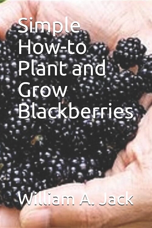 Simple How-To Plant and Grow Blackberries (Paperback)