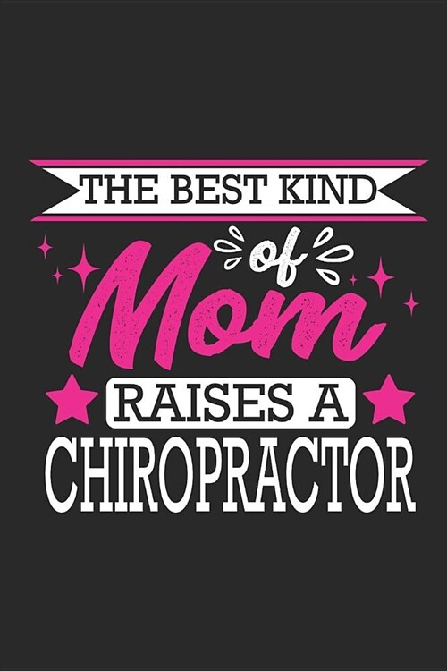 The Best Kind of Mom Raises a Chiropractor: Small 6x9 Notebook, Journal or Planner for Chiropractor, 110 Lined Pages, Christmas, Birthday or Anniversa (Paperback)