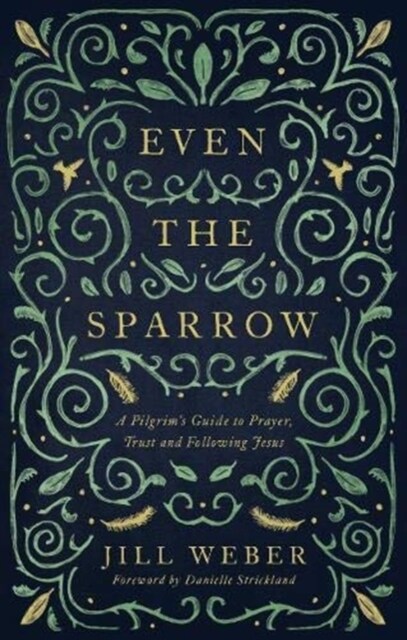 Even the Sparrow : A Pilgrims Guide to Prayer, Trust and Following Jesus (Paperback)