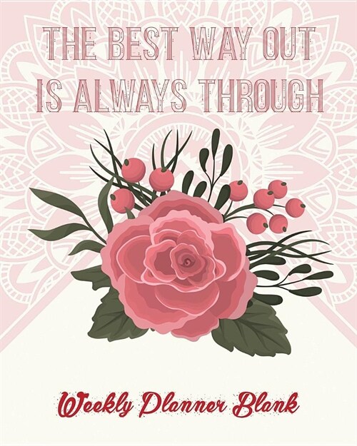 The Best Way Out Is Always Through: Weekly Planner Blank (Paperback)