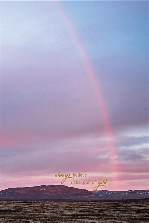 Always Believe in the Pot of Gold: Lined Notebook Journal Rainbow Sunset in Iceland (Paperback)