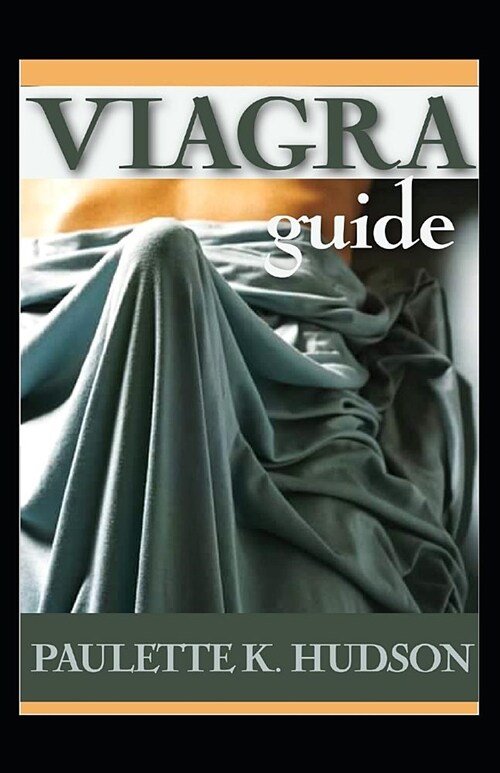 Viagra Guide: All You Need to Know about the Viagra Dosage, Side-Effects and Uses. (Paperback)