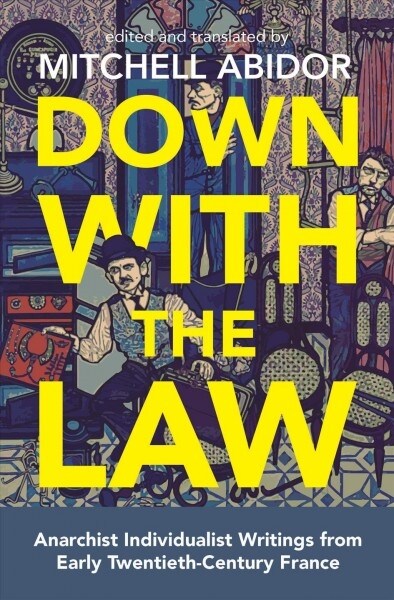 Down With The Law : Anarchist Individualist Writings from Early Twentieth-Century France (Paperback)