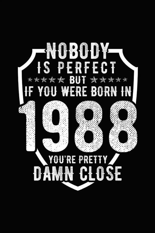 Nobody Is Perfect But If You Were Born in 1988 Youre Pretty Damn Close: Birthday Notebook for Your Friends That Love Funny Stuff (Paperback)