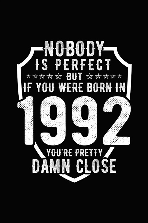 Nobody Is Perfect But If You Were Born in 1992 Youre Pretty Damn Close: Birthday Notebook for Your Friends That Love Funny Stuff (Paperback)