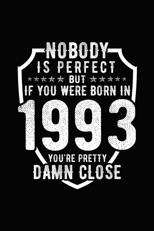 Nobody Is Perfect But If You Were Born in 1993 Youre Pretty Damn Close: Birthday Notebook for Your Friends That Love Funny Stuff (Paperback)