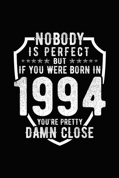 Nobody Is Perfect But If You Were Born in 1994 Youre Pretty Damn Close: Birthday Notebook for Your Friends That Love Funny Stuff (Paperback)