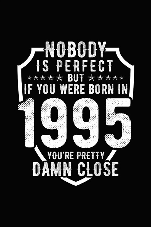 Nobody Is Perfect But If You Were Born in 1995 Youre Pretty Damn Close: Birthday Notebook for Your Friends That Love Funny Stuff (Paperback)