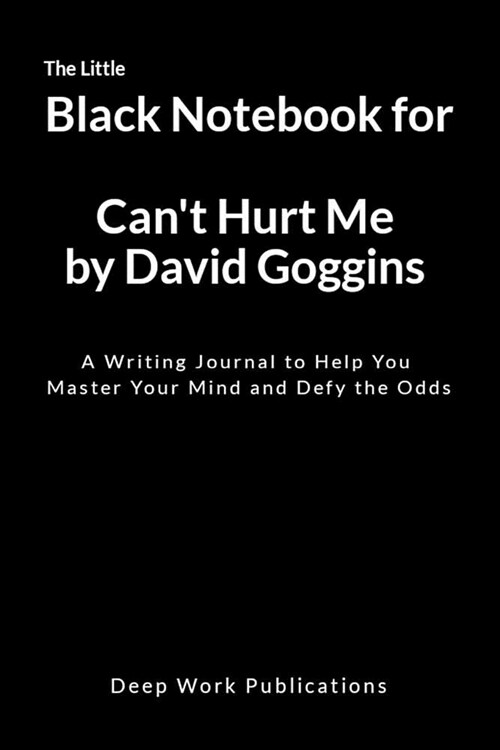 The Little Black Notebook for Cant Hurt Me by David Goggins: A Writing Journal to Help You Master Your Mind and Defy the Odds (Paperback)