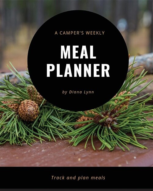 A Campers Weekly Meal Planner: Six-Months of Weekly Planning (Paperback)