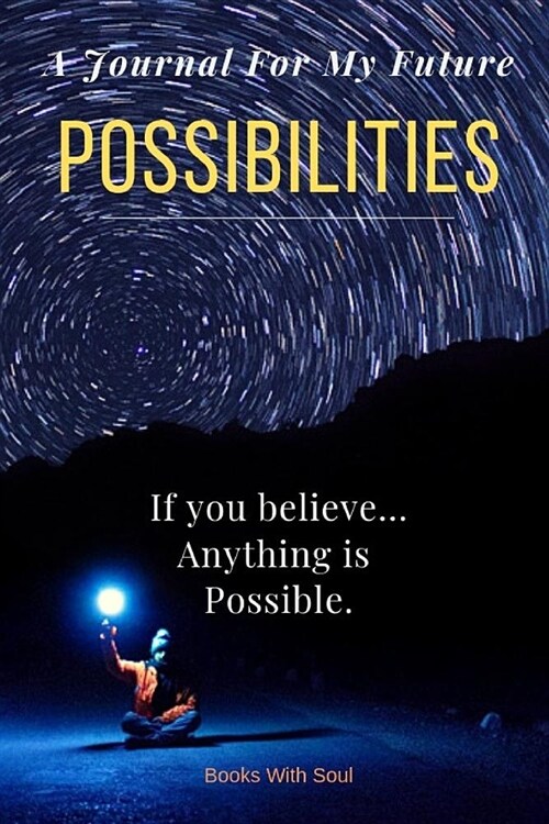 A Journal for My Future: Possibilities: Anything Is Possible---If You Believe. (Paperback)