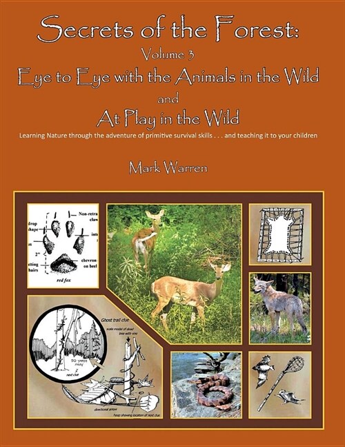 Secrets of the Forest Volume 3: Eye to Eye with the Animals of the Wild and at Play in the Wild (Paperback)