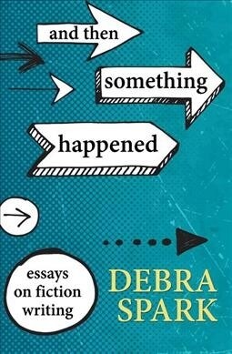 And Then Something Happened: Essays on Fiction Writing (Paperback)