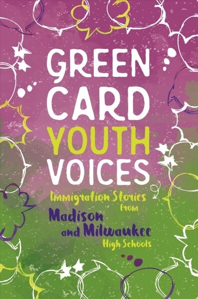 Immigration Stories from Madison and Milwaukee High Schools: Green Card Youth Voices (Paperback)