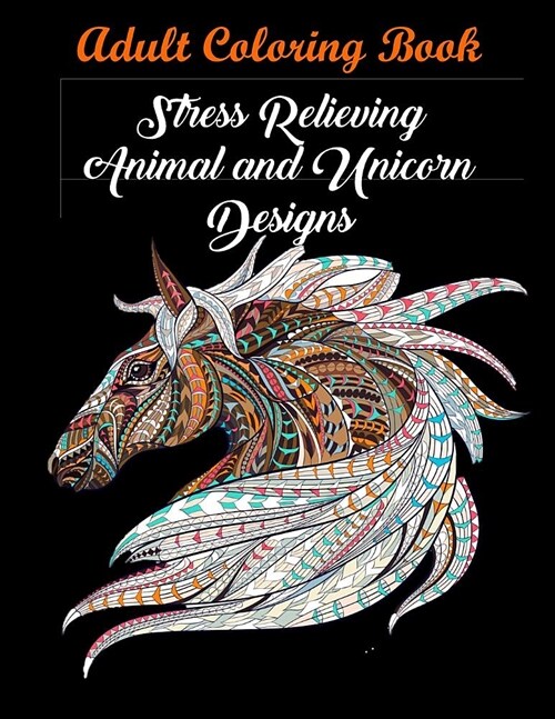 Adult Coloring Book: Stress Relieving Animal and Unicorn Designs: Bundle of Over 60 Unique Images (Stress Relieving Designs) (Paperback)