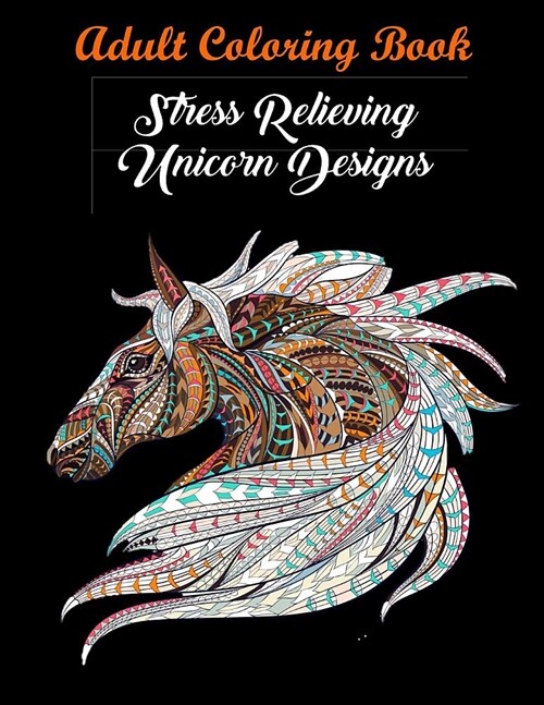 Adult Coloring Book: Stress Relieving Unicorn Designs: Unicorn Coloring Book (Stress Relieving Designs) (Paperback)