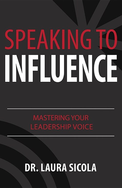 Speaking to Influence: Mastering Your Leadership Voice (Paperback)