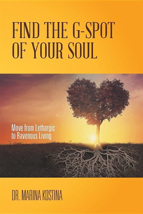 Find the G-Spot of Your Soul: Move from Lethargic to Ravenous Living (Paperback)