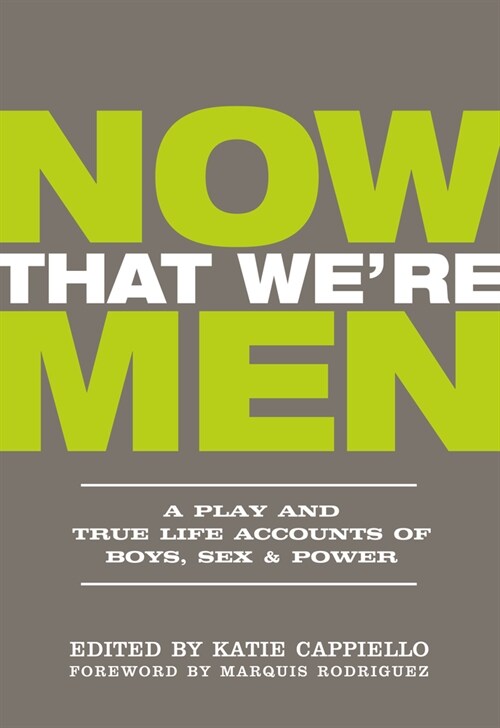 Now That Were Men: A Play and True Life Accounts of Boys, Sex & Power (Updated Edition) (Paperback)