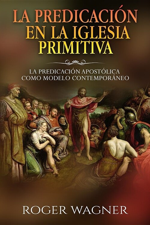 La Predicacion En La Iglesia Primitiva: La Predicacion Apostolica Como Modelo Contemporaneo (Paperback)