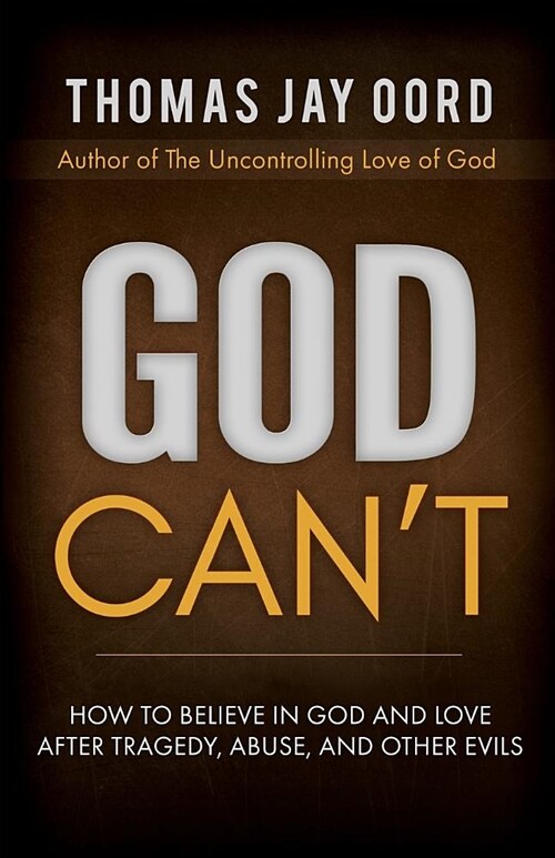 God Cant: How to Believe in God and Love After Tragedy, Abuse, and Other Evils (Paperback)