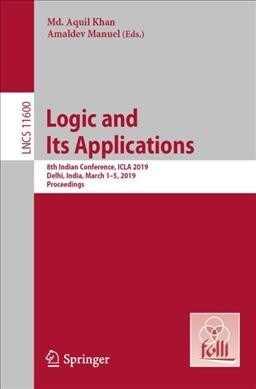 Logic and Its Applications: 8th Indian Conference, Icla 2019, Delhi, India, March 1-5, 2019, Proceedings (Paperback, 2019)