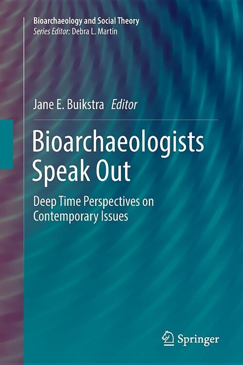 Bioarchaeologists Speak Out: Deep Time Perspectives on Contemporary Issues (Paperback)