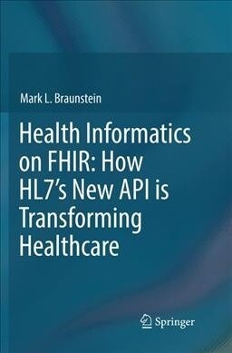 Health Informatics on Fhir: How Hl7s New API Is Transforming Healthcare (Paperback)