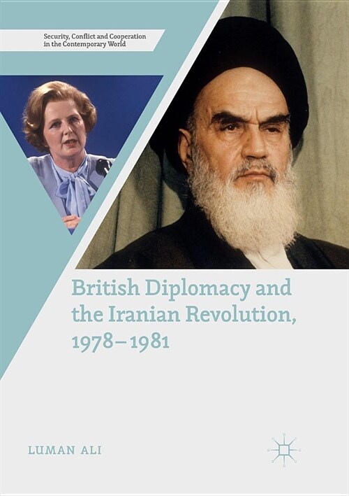British Diplomacy and the Iranian Revolution, 1978-1981 (Paperback)
