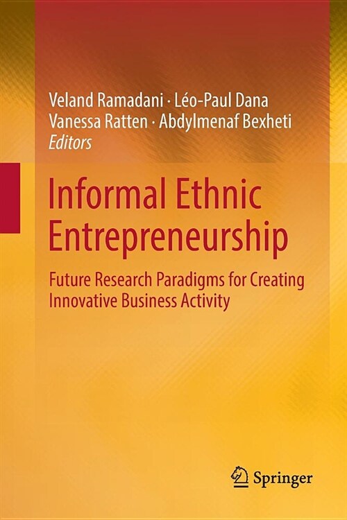 Informal Ethnic Entrepreneurship: Future Research Paradigms for Creating Innovative Business Activity (Paperback)