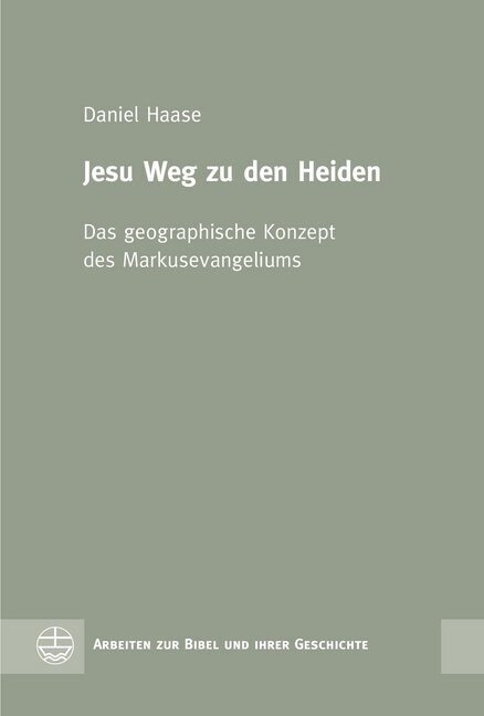 Jesu Weg Zu Den Heiden: Das Geographische Konzept Des Markusevangeliums (Hardcover)