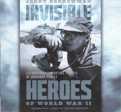 Invisible Heroes of World War II: Extraordinary Wartime Stories of Ordinary People (Audio CD, Library)