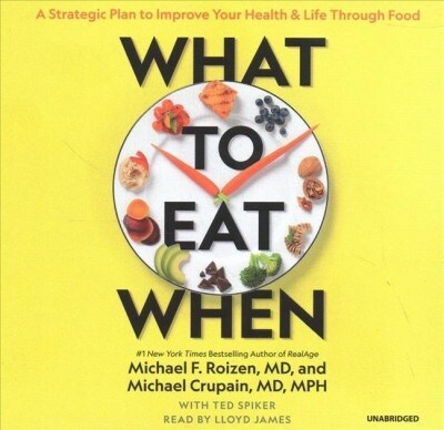 What to Eat When: A Strategic Plan to Improve Your Health and Life Through Food (Audio CD)