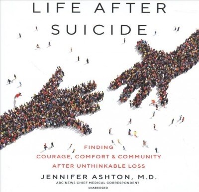 Life After Suicide: Finding Courage, Comfort & Community After Unthinkable Loss (Audio CD)