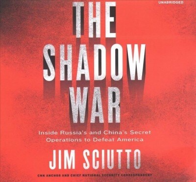The Shadow War: Inside Russias and Chinas Secret Operations to Defeat America (Audio CD, Library)