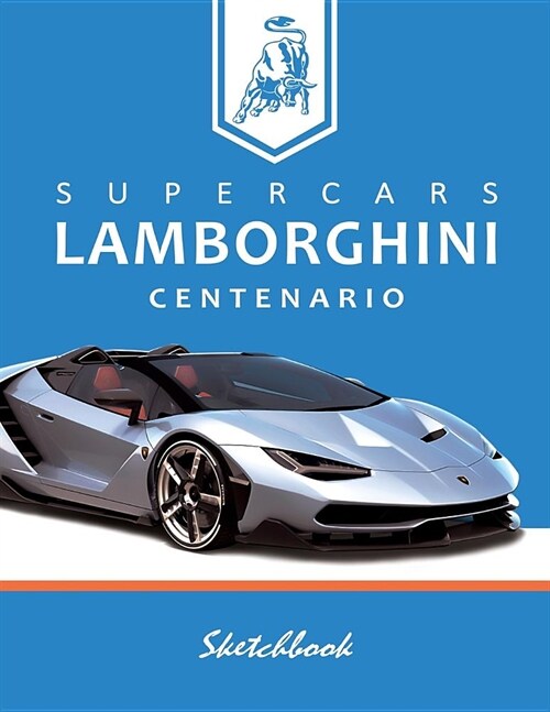 Supercars Lamborghini Centenario Sketchbook: Blank Paper for Drawing, Doodling or Sketching, Writing (Notebook, Journal) White Paper, 100 Durable Blan (Paperback)