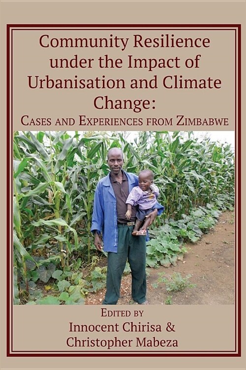 Community Resilience Under the Impact of Urbanisation and Climate Change: Cases and Experiences from Zimbabwe (Paperback)