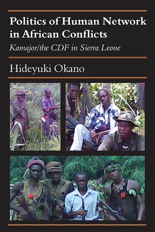 Politics of Human Network in African Conflicts: Kamajor/The Cdf in Sierra Leone (Paperback)