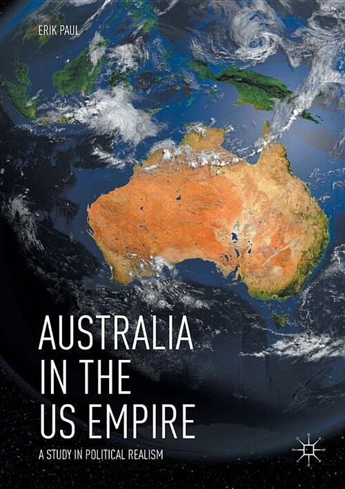 Australia in the Us Empire: A Study in Political Realism (Paperback)