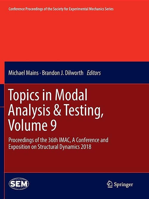 Topics in Modal Analysis & Testing, Volume 9: Proceedings of the 36th Imac, a Conference and Exposition on Structural Dynamics 2018 (Paperback)