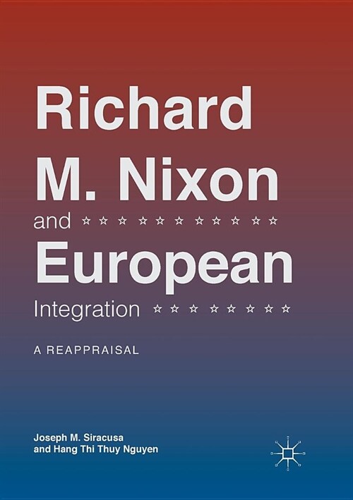 Richard M. Nixon and European Integration: A Reappraisal (Paperback)