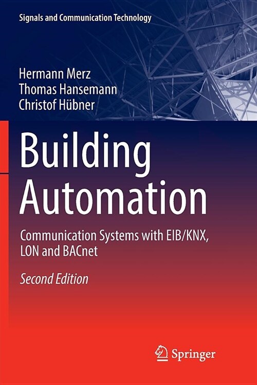 Building Automation: Communication Systems with Eib/Knx, Lon and Bacnet (Paperback)