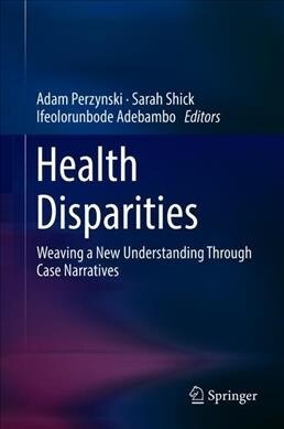 Health Disparities: Weaving a New Understanding Through Case Narratives (Hardcover, 2019)