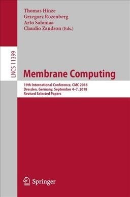 Membrane Computing: 19th International Conference, CMC 2018, Dresden, Germany, September 4-7, 2018, Revised Selected Papers (Paperback, 2019)