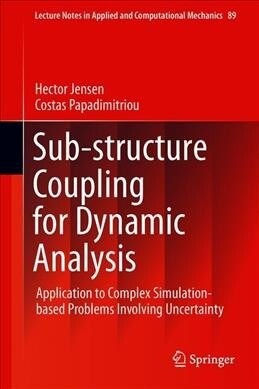 Sub-Structure Coupling for Dynamic Analysis: Application to Complex Simulation-Based Problems Involving Uncertainty (Hardcover, 2019)