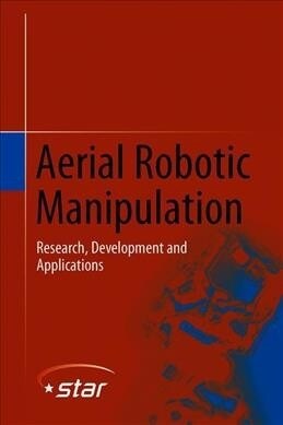 Aerial Robotic Manipulation: Research, Development and Applications (Hardcover, 2019)